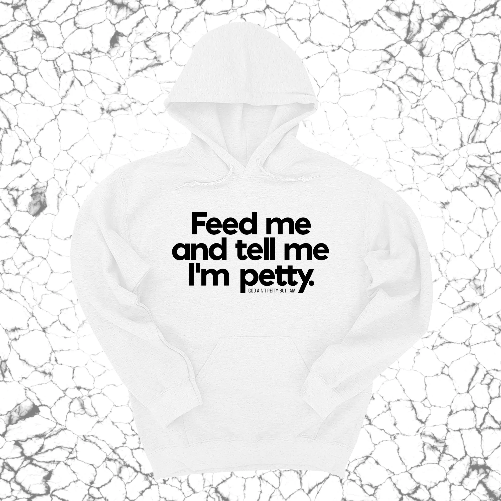 Feed me and tell me I'm petty Unisex Hoodie