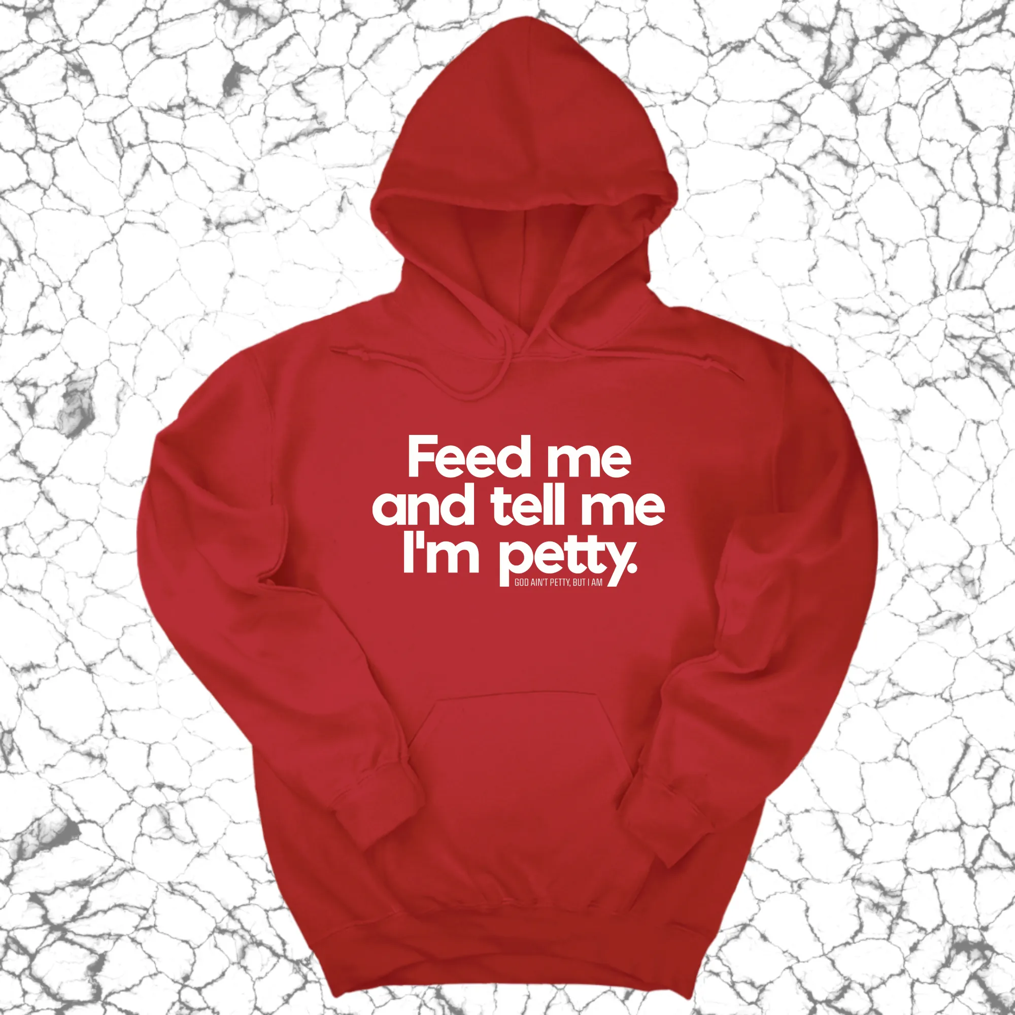 Feed me and tell me I'm petty Unisex Hoodie