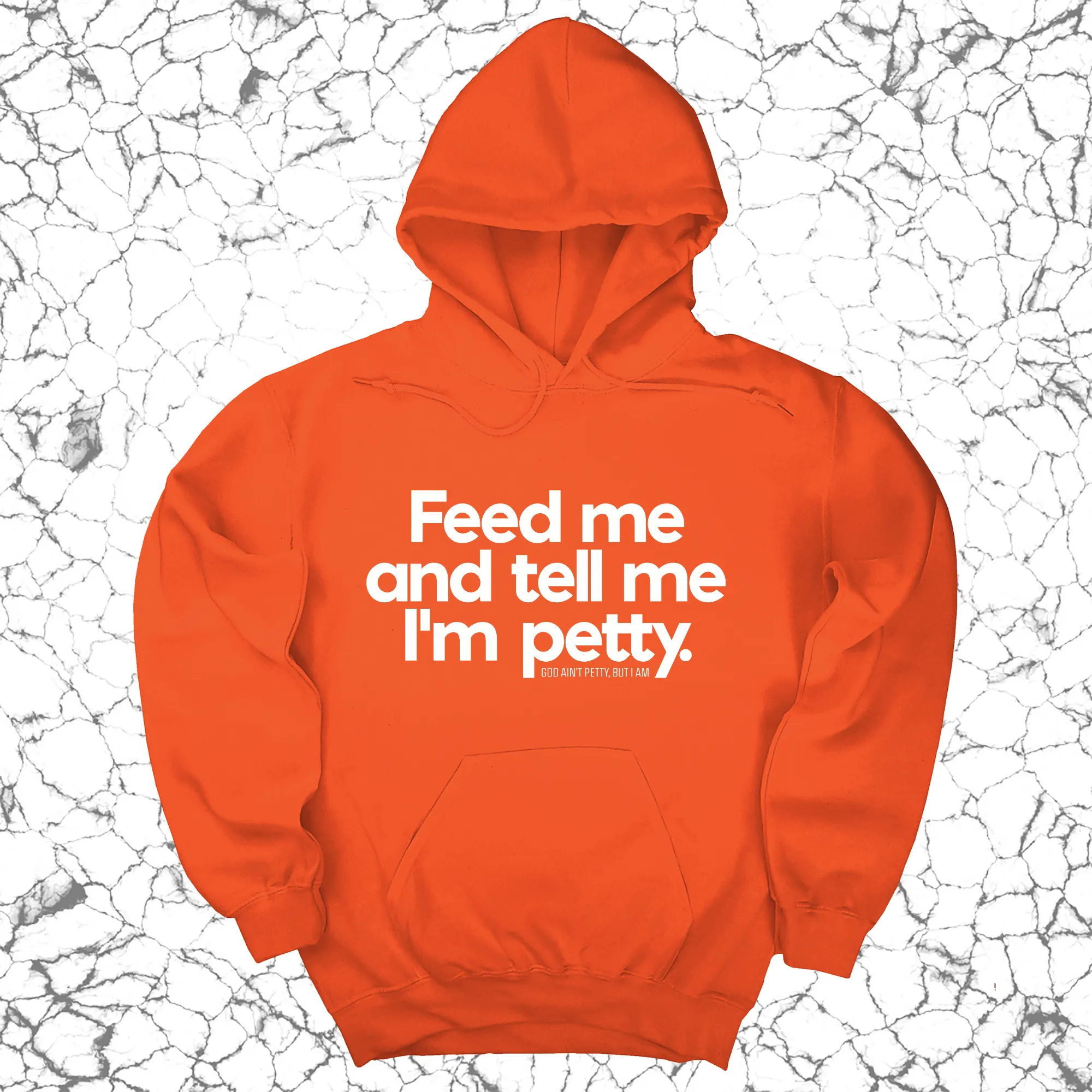 Feed me and tell me I'm petty Unisex Hoodie