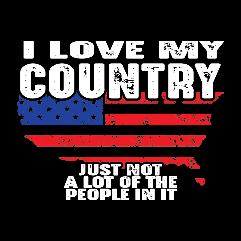 I Love My Country, Just not…