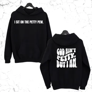 I Sit on the Petty Pew God Ain't Petty but I am Remix Unisex Hoodie (Front and Back Design Print)