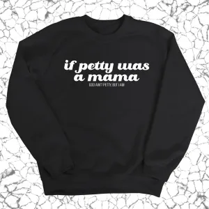 If petty was a Mama Unisex Sweatshirt