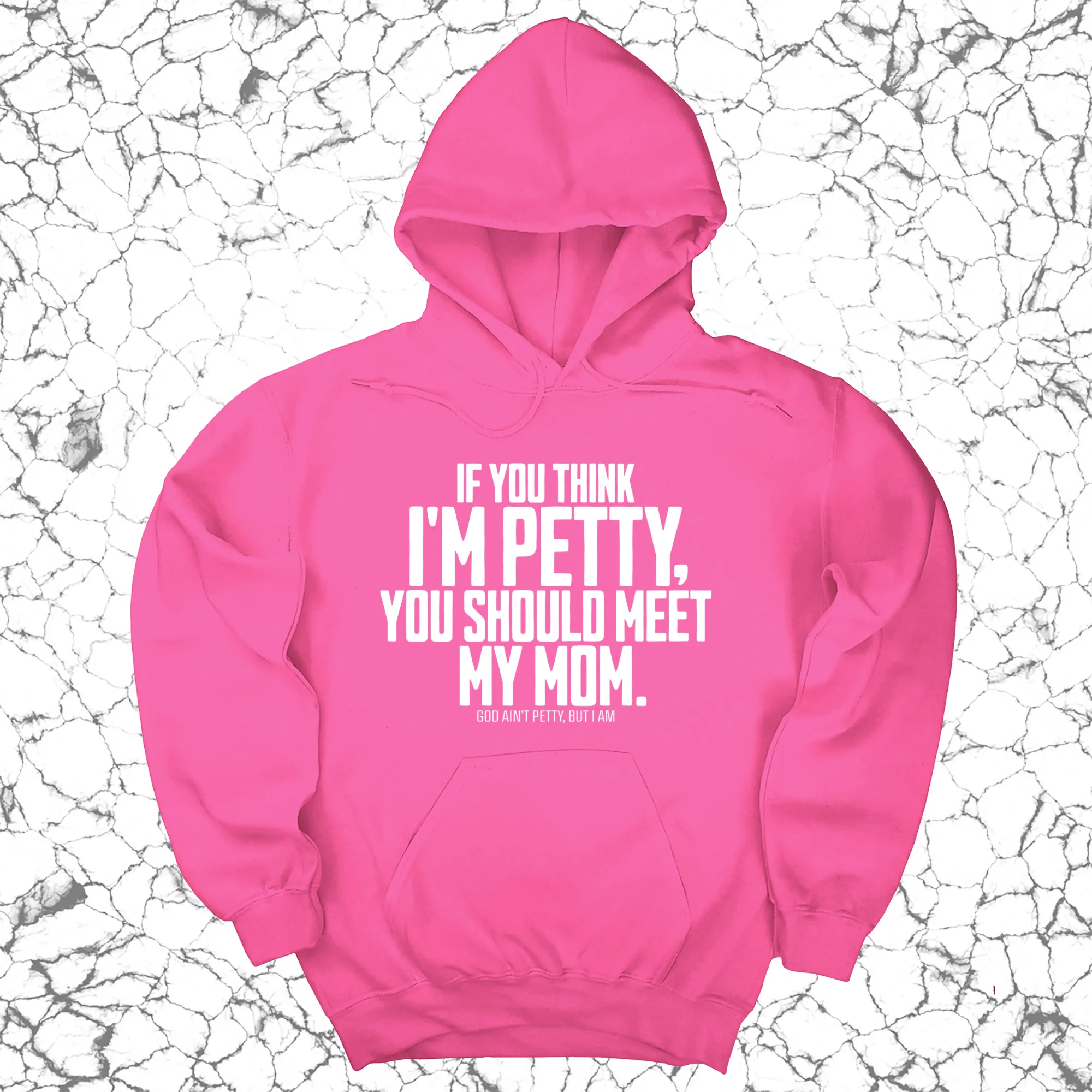 If you think I'm Petty, you should meet my Mom Unisex Hoodie
