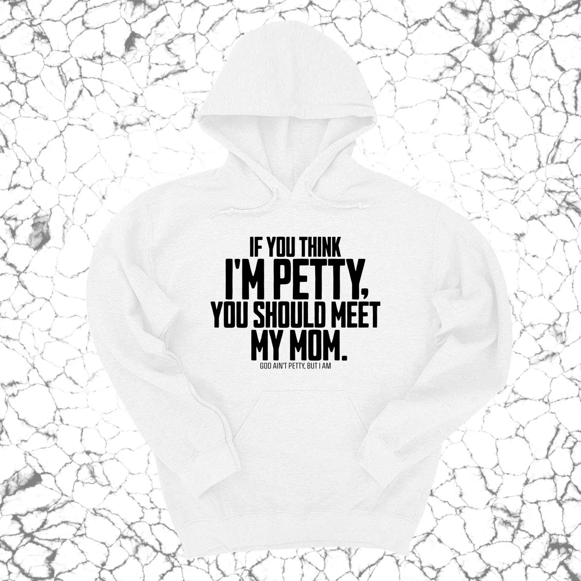 If you think I'm Petty, you should meet my Mom Unisex Hoodie