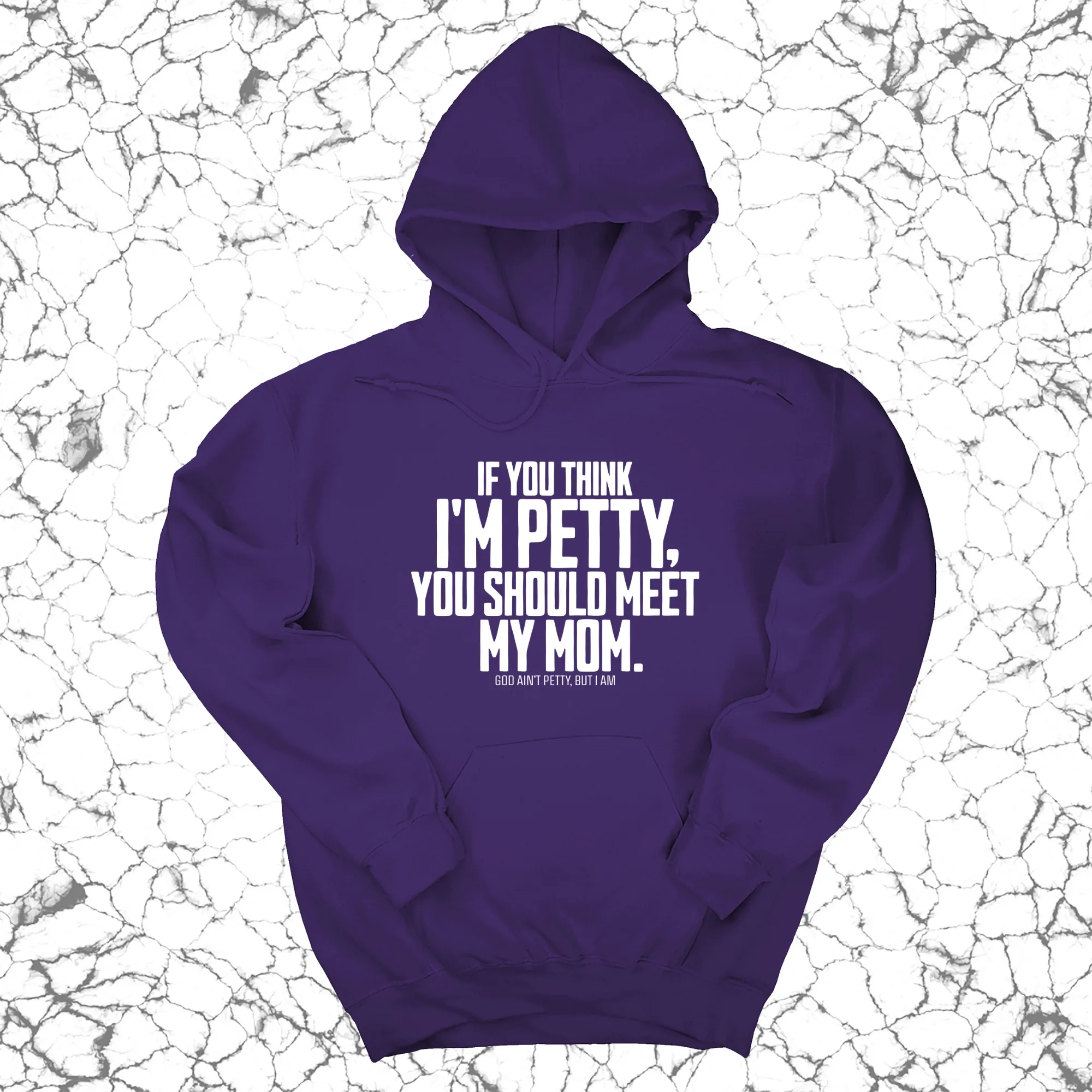If you think I'm Petty, you should meet my Mom Unisex Hoodie