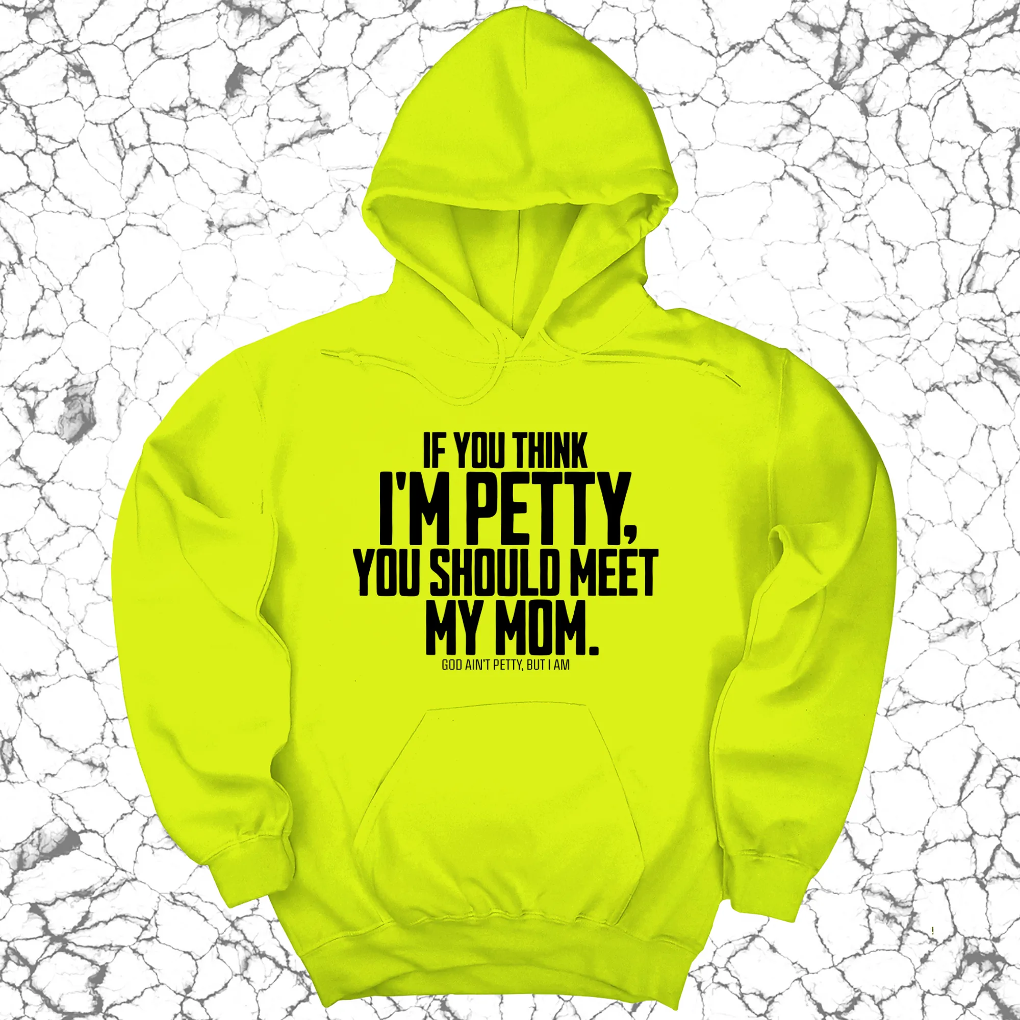 If you think I'm Petty, you should meet my Mom Unisex Hoodie