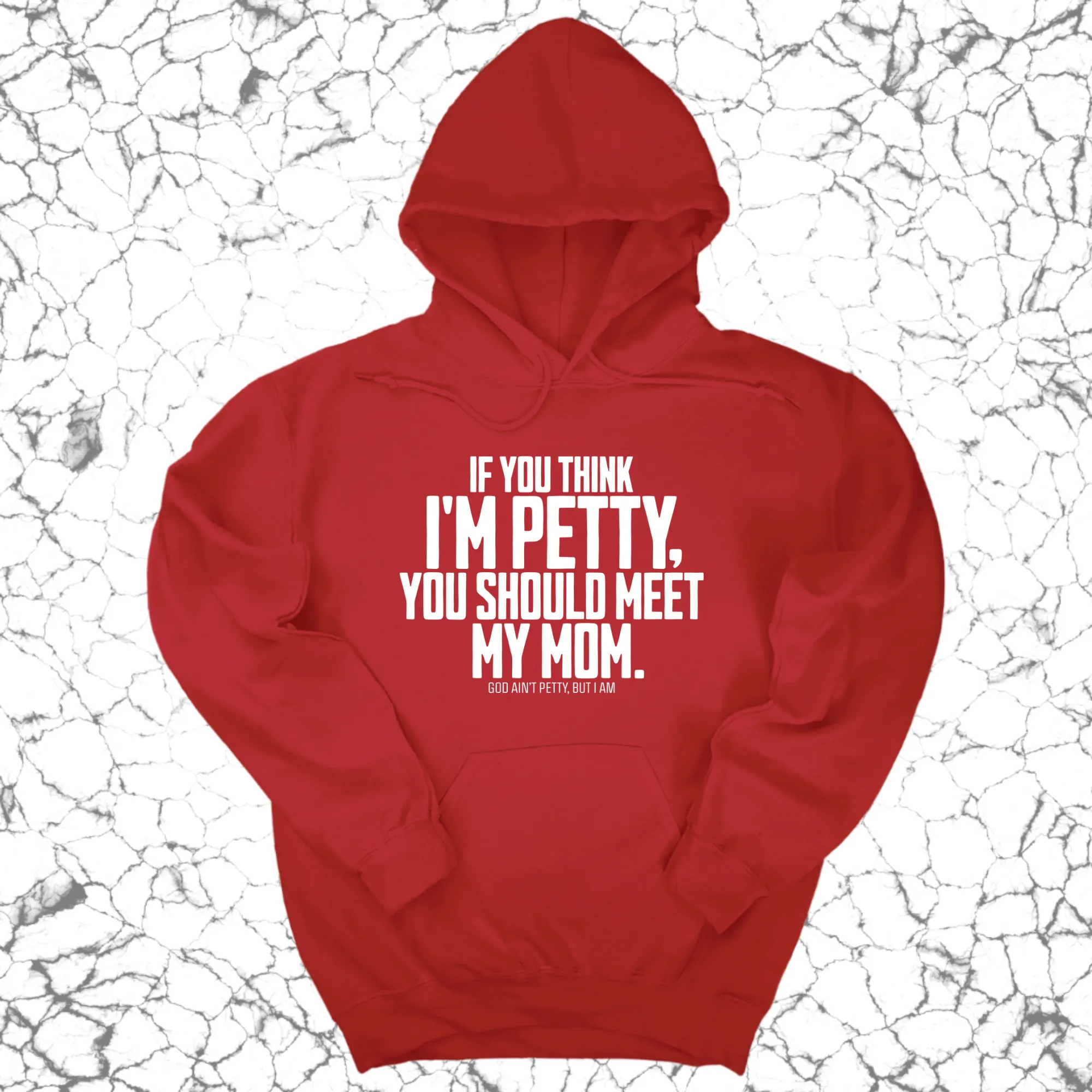 If you think I'm Petty, you should meet my Mom Unisex Hoodie