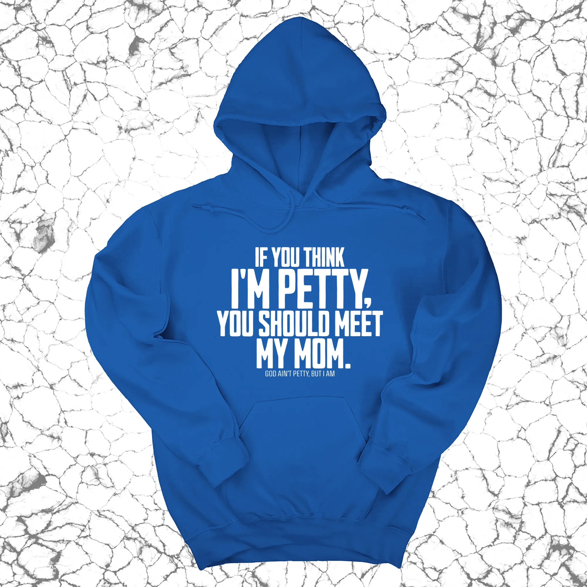 If you think I'm Petty, you should meet my Mom Unisex Hoodie
