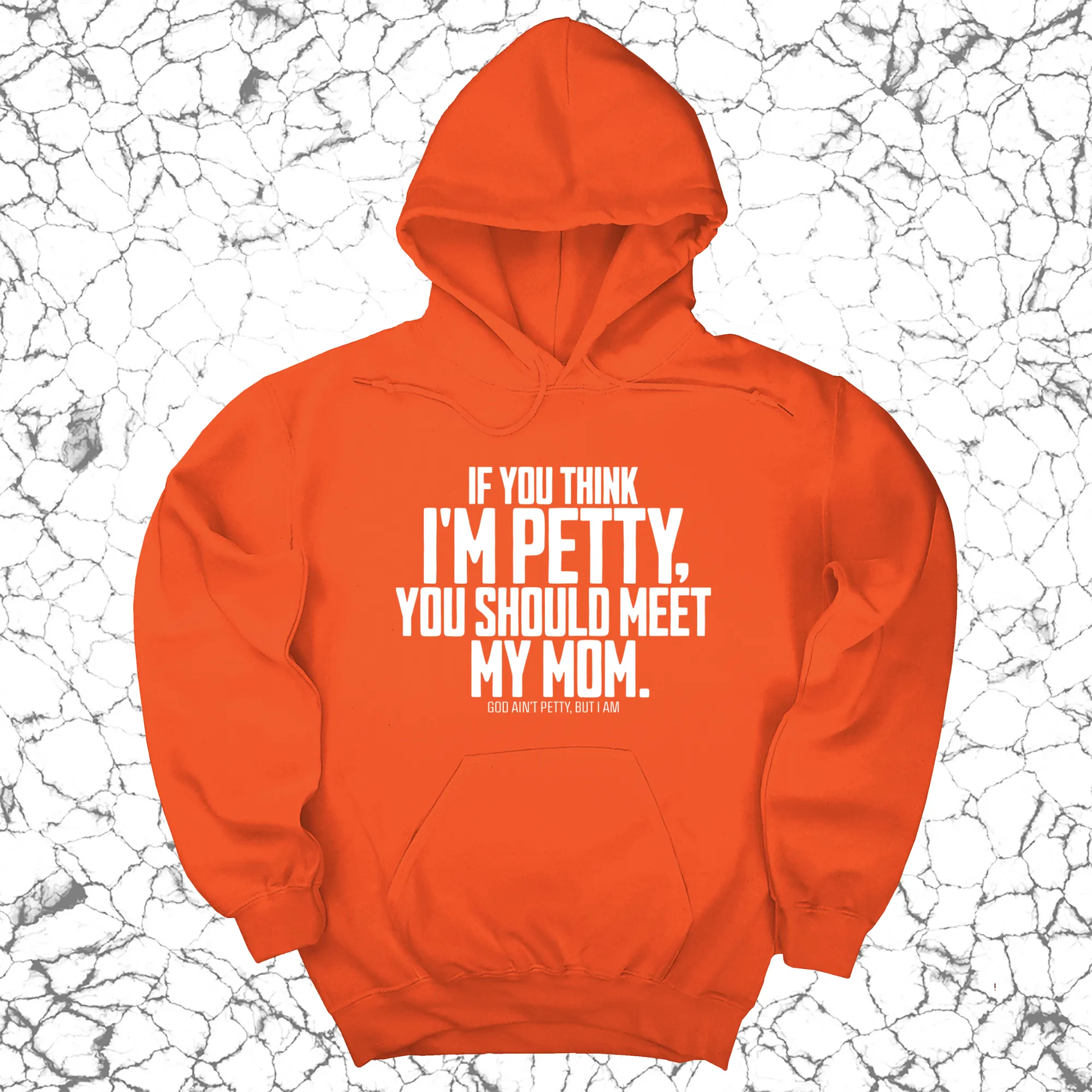 If you think I'm Petty, you should meet my Mom Unisex Hoodie