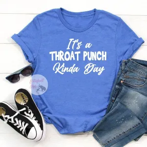 It's A Throat Punch Kinda Day Funny Shirts