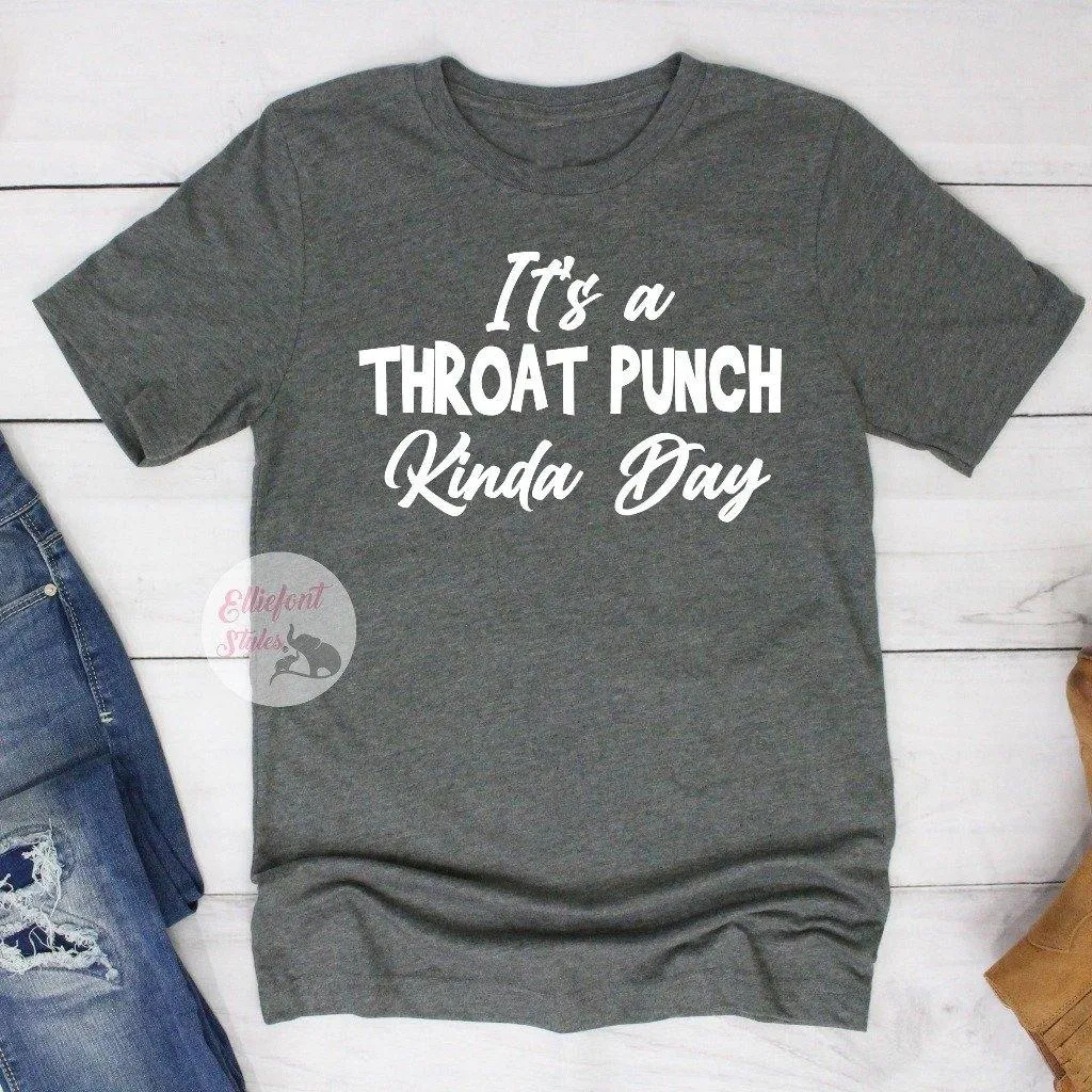 It's A Throat Punch Kinda Day Funny Shirts
