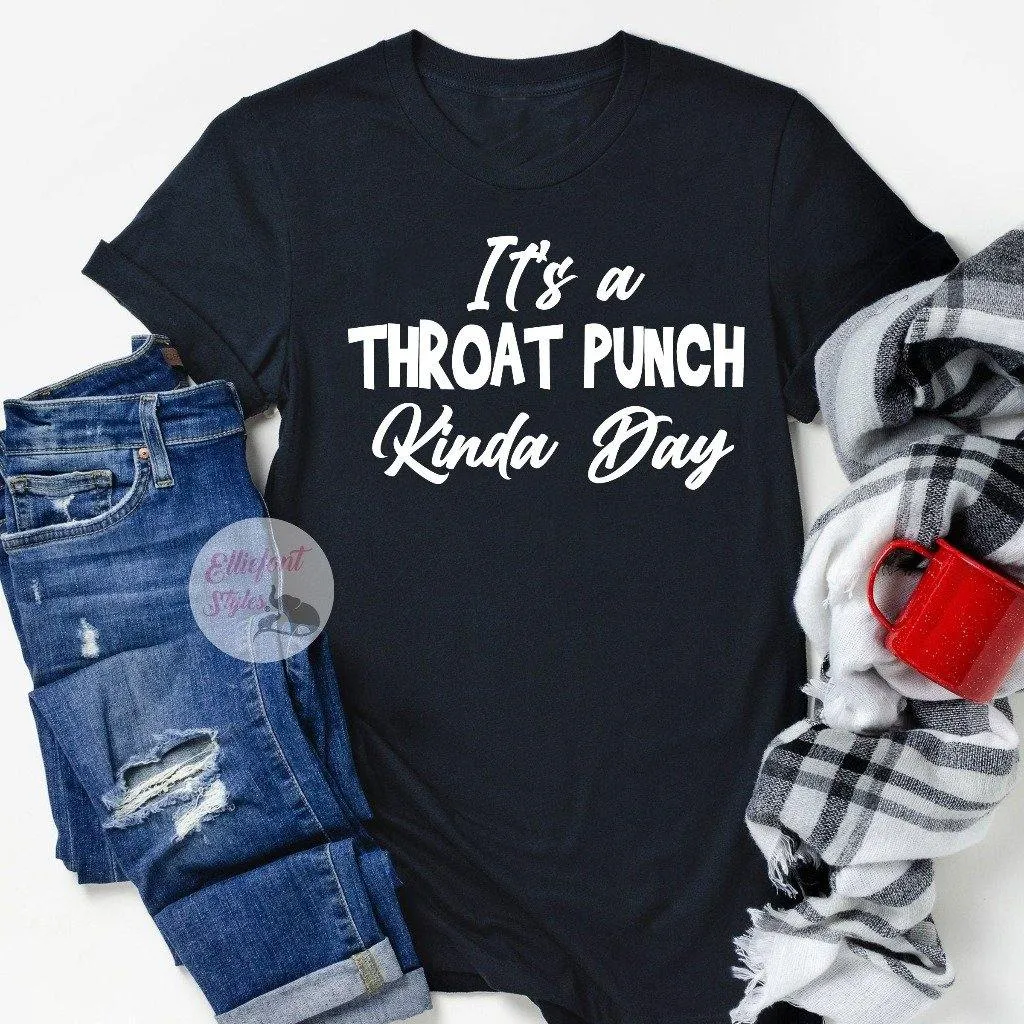 It's A Throat Punch Kinda Day Funny Shirts