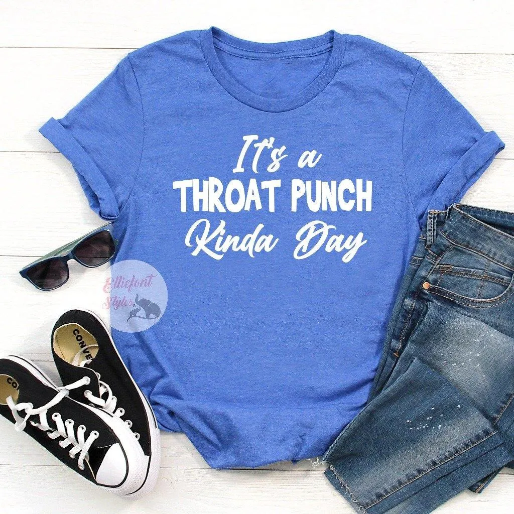 It's A Throat Punch Kinda Day Funny Shirts