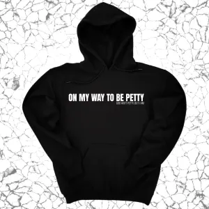On My Way to Be Petty Unisex Hoodie